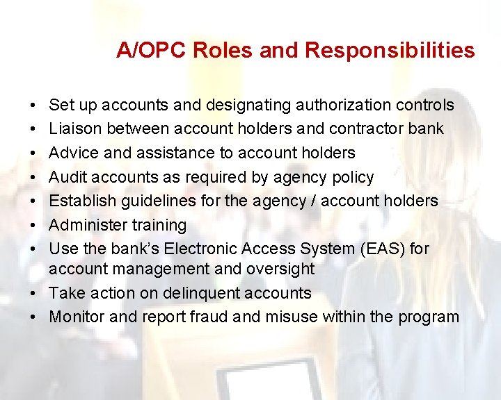 A/OPC Roles and Responsibilities • • Set up accounts and designating authorization controls Liaison