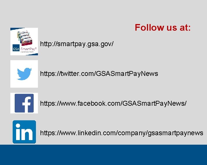 Follow us at: http: //smartpay. gsa. gov/ https: //twitter. com/GSASmart. Pay. News https: //www.
