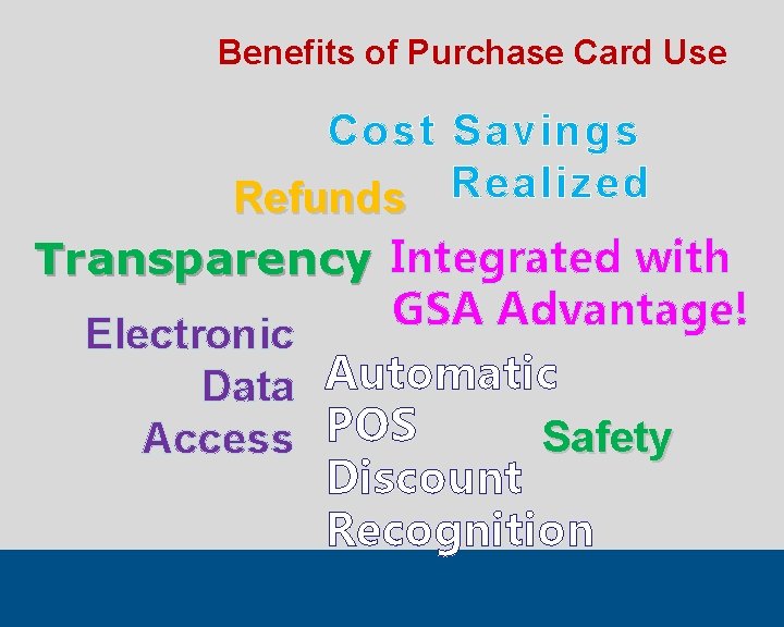 Benefits of Purchase Card Use Cost Savings Refunds Realized Transparency Integrated with GSA Advantage!