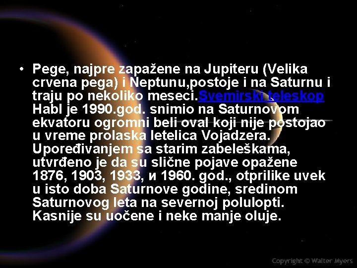  • Pege, najpre zapažene na Jupiteru (Velika crvena pеgа) i Neptunu, postoje i
