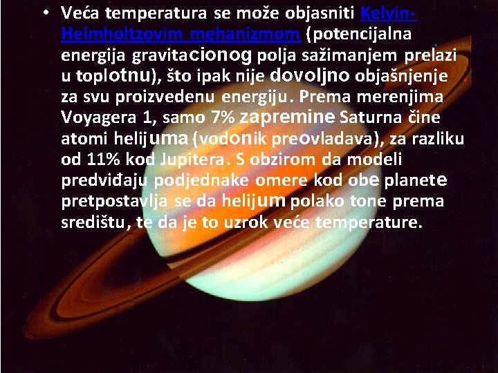  • Veća temperatura se može objasniti Kelvin. Helmholtzovim mehanizmom (potencijalna energija gravitacionog polja