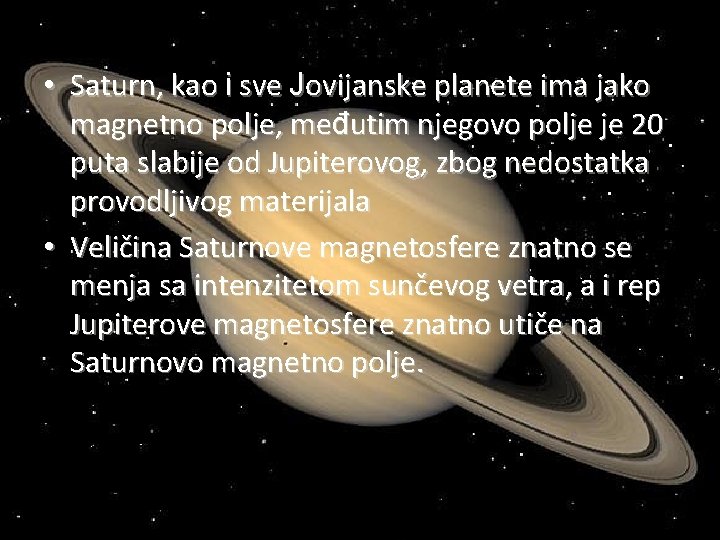  • Saturn, kao i sve Jovijanske planete ima jako magnetno polje, međutim njegovo