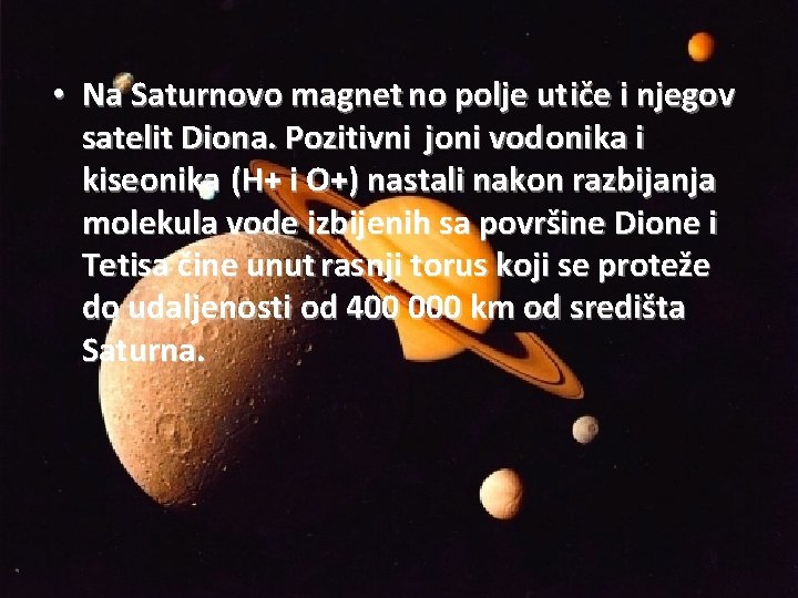  • Na Saturnovo magnet no polje ut iče i njegov satelit Diona. Pozitivni