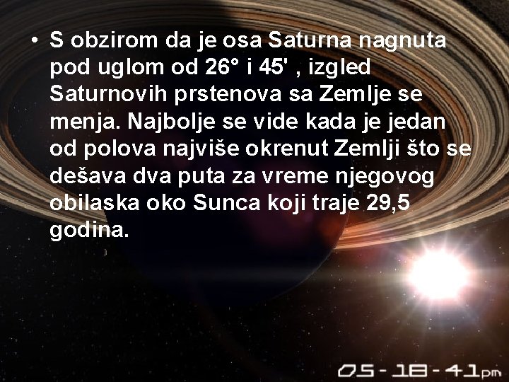  • S obzirom da je osa Saturna nagnuta pod uglom od 26° i