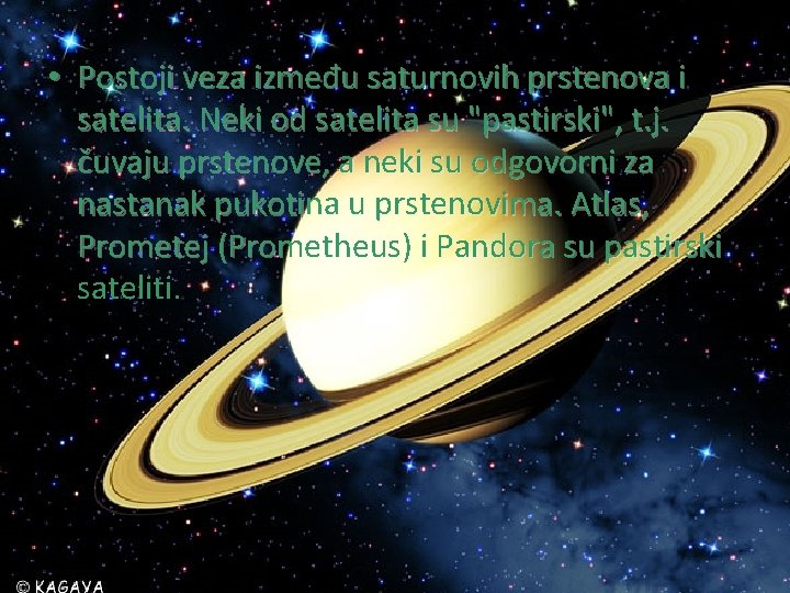  • Postoji veza između saturnovih prstenova i satelita. Neki od satelita su "pastirski",