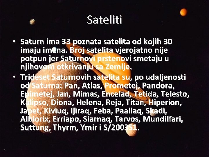 Sateliti • Saturn ima 33 poznata satelita od kojih 30 imaju imena. Broj satelita