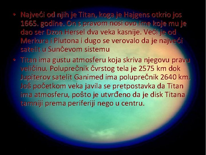  • Najveći od njih je Titan, koga je Hajgens otkrio jos 1665. godine.