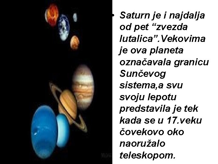  • Saturn je i najdalja od pet “zvezda lutalica”. Vekovima je ova planeta