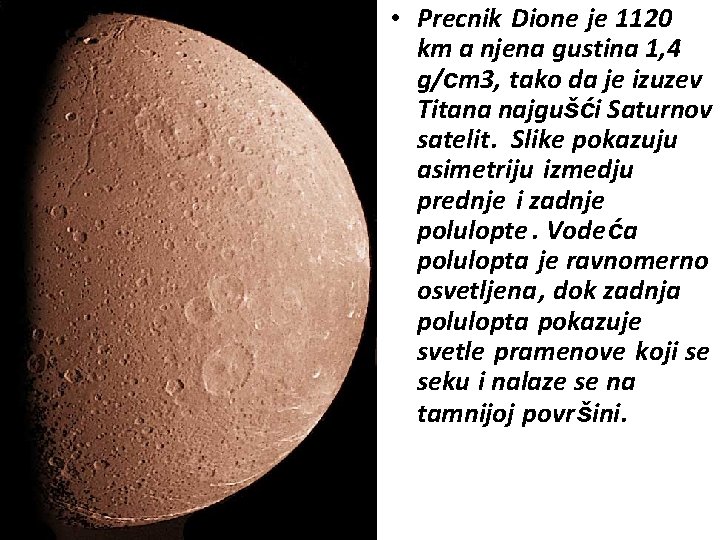  • Precnik Dione je 1120 km a njena gustina 1, 4 g/cm 3,