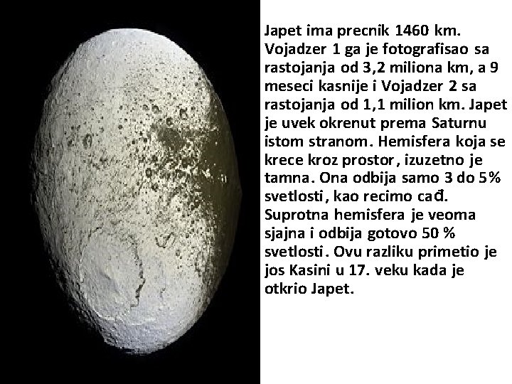  • Japet ima precnik 1460 km. Vojadzer 1 ga je fotografisao sa rastojanja