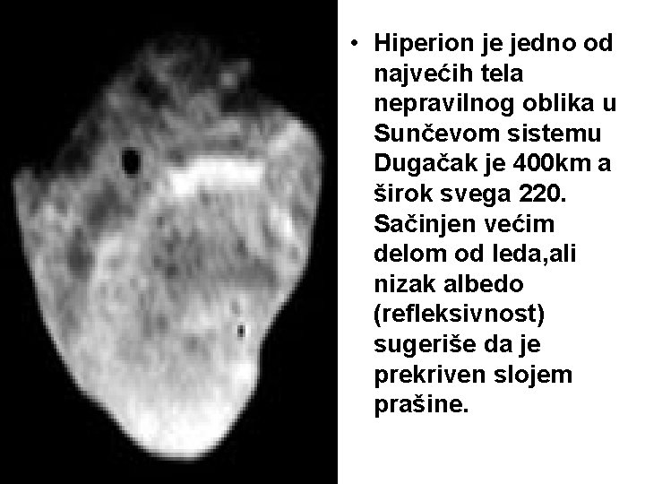  • Hiperion je jedno od najvećih tela nepravilnog oblika u Sunčevom sistemu Dugačak