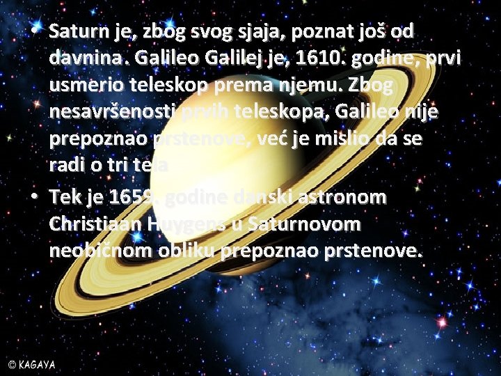  • Saturn je, zbog svog sjaja, poznat još od davnina. Galileo Galilej je,