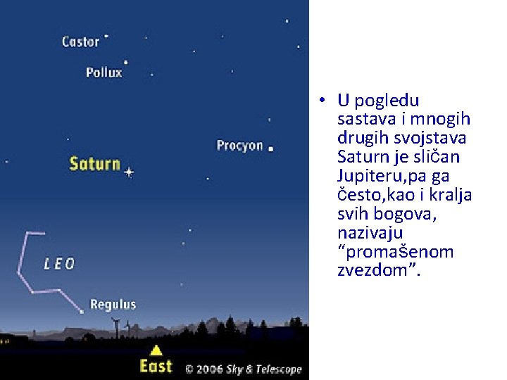  • U pogledu sastava i mnogih drugih svojstava Saturn je sličan Jupiteru, pa