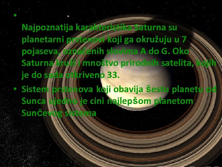  • Najpoznatija karakteristika Saturna su planetarni prstenovi koji ga okružuju u 7 pojaseva,