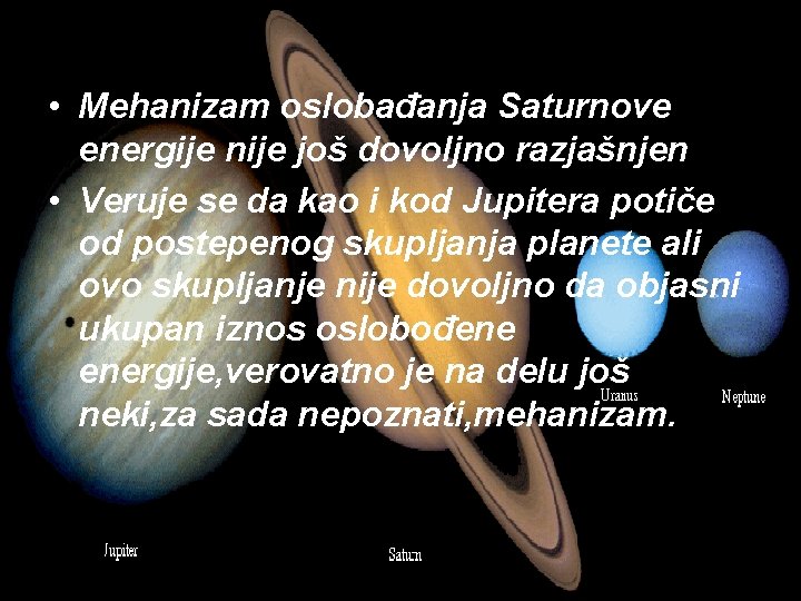  • Mehanizam oslobađanja Saturnove energije nije još dovoljno razjašnjen • Veruje se da