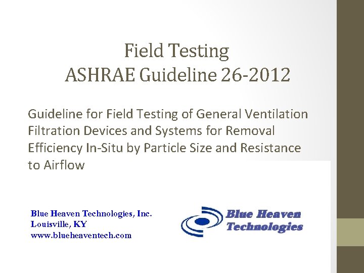 Field Testing ASHRAE Guideline 26 -2012 Guideline for Field Testing of General Ventilation Filtration