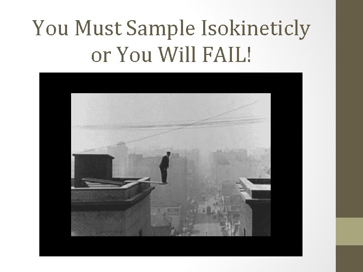 You Must Sample Isokineticly or You Will FAIL! 