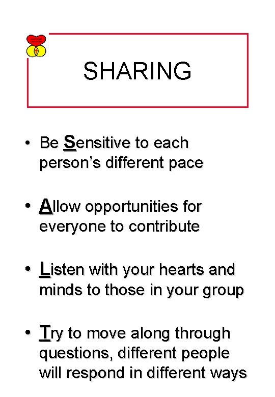 SHARING • Be Sensitive to each person’s different pace • Allow opportunities for everyone