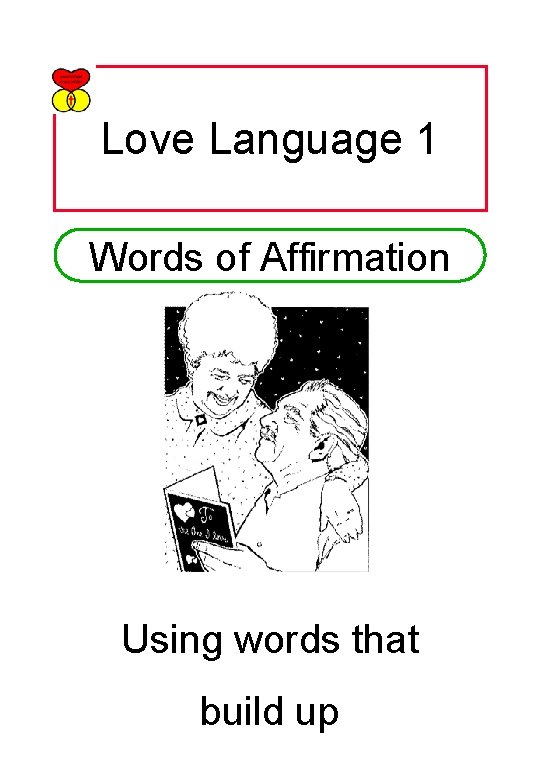 Love Language 1 Words of Affirmation Using words that build up 