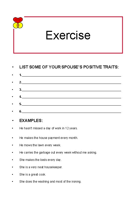 Exercise • LIST SOME OF YOUR SPOUSE’S POSITIVE TRAITS: • 1. ______________________________ • 2.