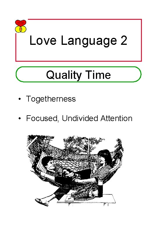 Love Language 2 Quality Time • Togetherness • Focused, Undivided Attention 