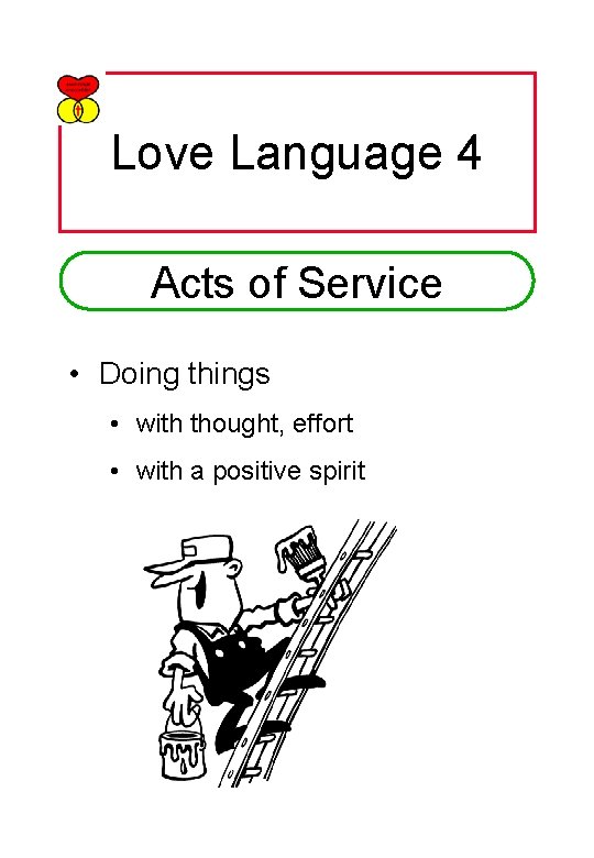 Love Language 4 Acts of Service • Doing things • with thought, effort •