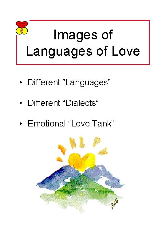 Images of Languages of Love • Different “Languages” • Different “Dialects” • Emotional “Love