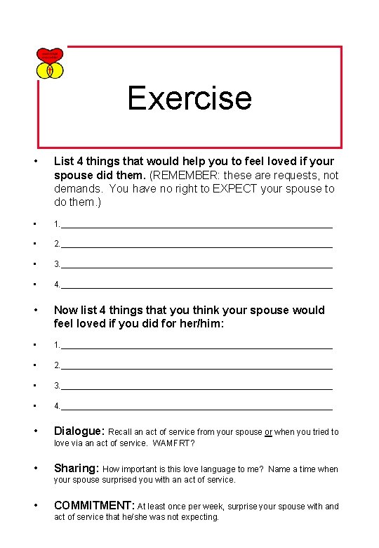 Exercise • List 4 things that would help you to feel loved if your