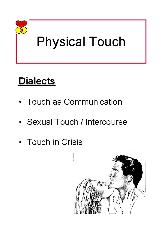 Physical Touch Dialects • Touch as Communication • Sexual Touch / Intercourse • Touch