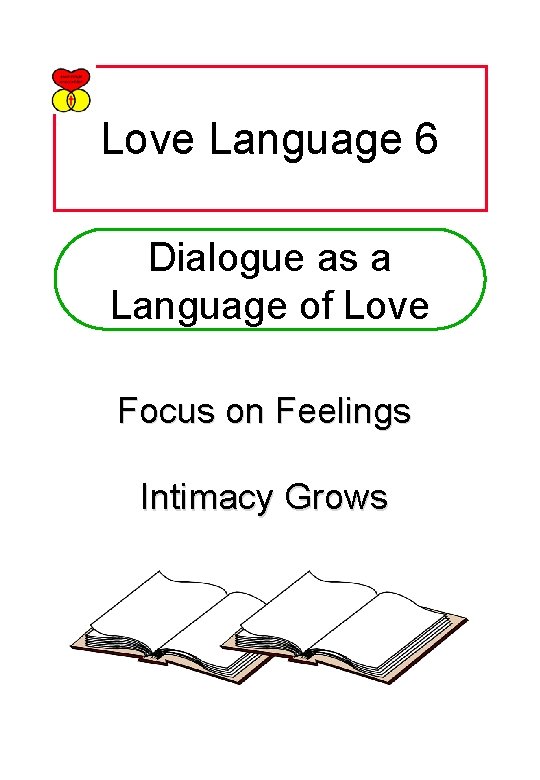 Love Language 6 Dialogue as a Language of Love Focus on Feelings Intimacy Grows