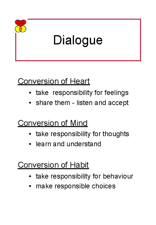 Dialogue Conversion of Heart • take responsibility for feelings • share them - listen