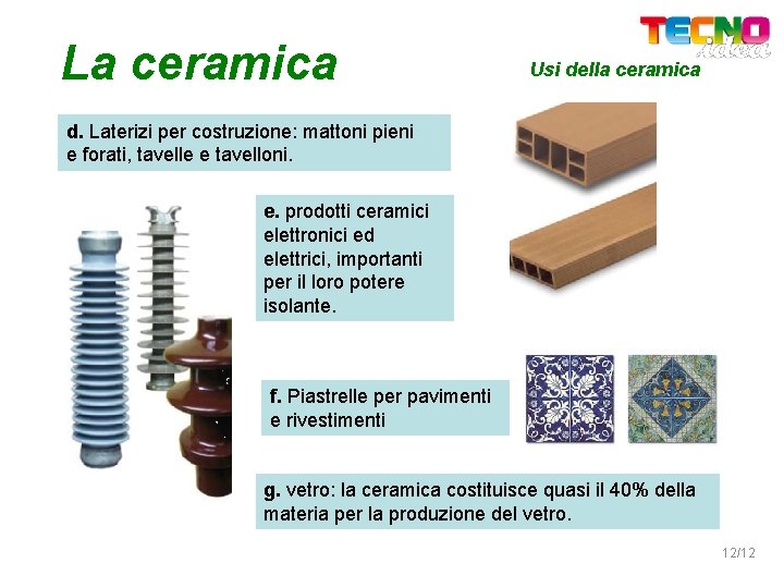 La ceramica Usi della ceramica d. Laterizi per costruzione: mattoni pieni e forati, tavelle