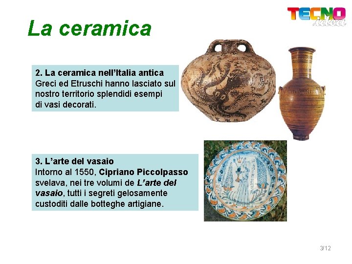 La ceramica 2. La ceramica nell’Italia antica Greci ed Etruschi hanno lasciato sul nostro