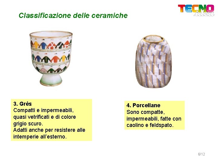 Classificazione delle ceramiche 3. Grès Compatti e impermeabili, quasi vetrificati e di colore grigio