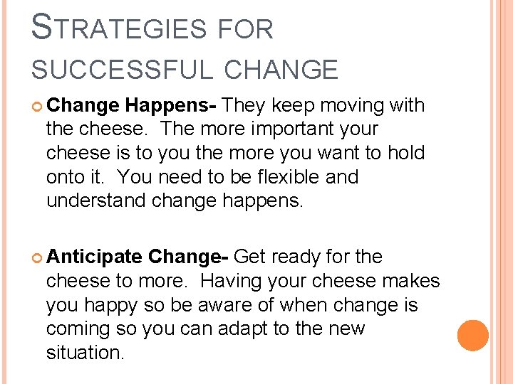 STRATEGIES FOR SUCCESSFUL CHANGE Change Happens- They keep moving with the cheese. The more STRATEGIES FOR SUCCESSFUL CHANGE Change Happens- They keep moving with the cheese. The more