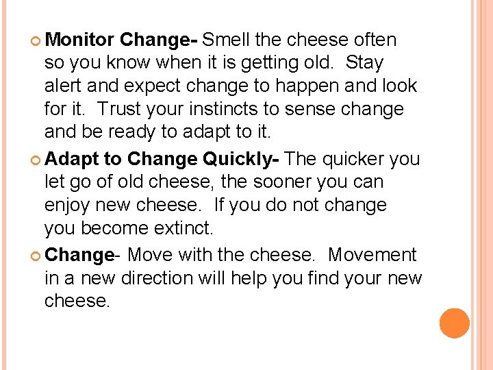 Monitor Change- Smell the cheese often so you know when it is getting Monitor Change- Smell the cheese often so you know when it is getting
