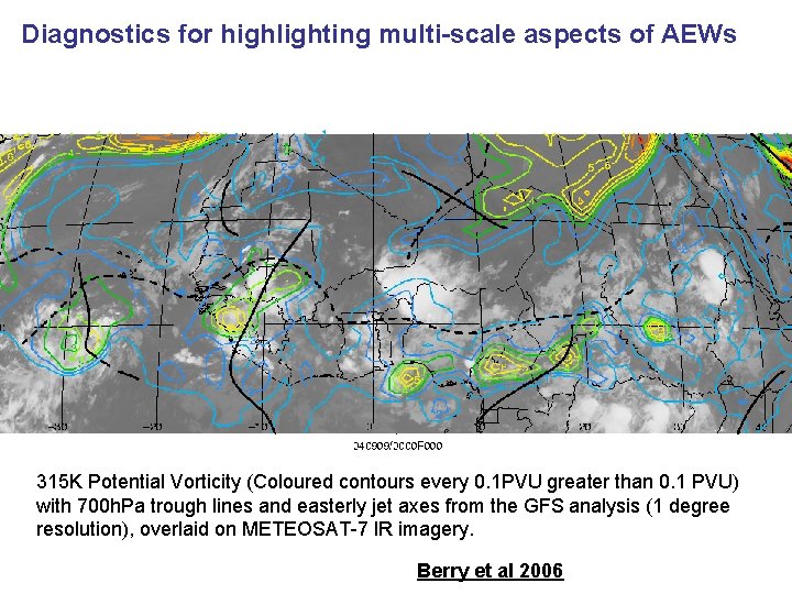 Diagnostics for highlighting multi-scale aspects of AEWs 315 K Potential Vorticity (Coloured contours every