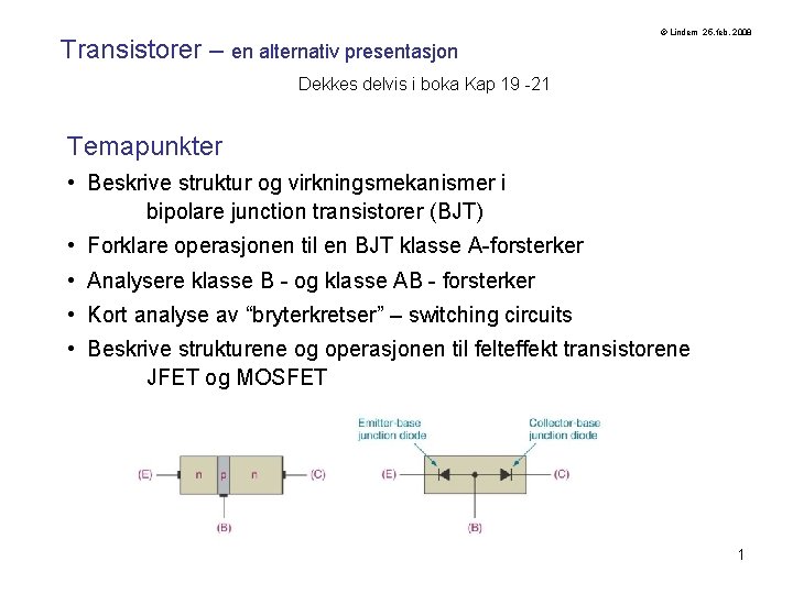 Transistorer – en alternativ presentasjon © Lindem 25. feb. 2008 Dekkes delvis i boka