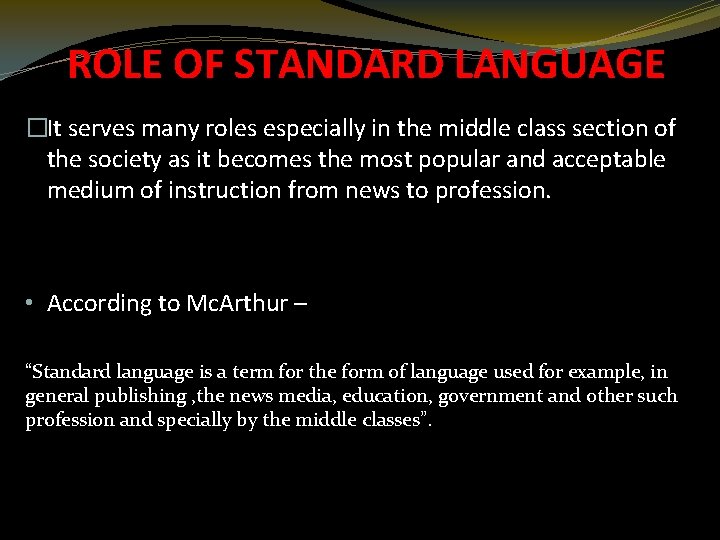 ROLE OF STANDARD LANGUAGE �It serves many roles especially in the middle class section