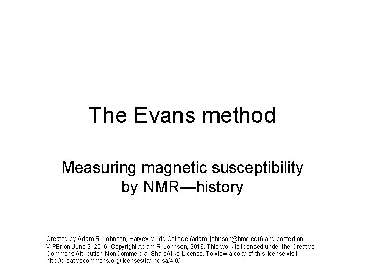 The Evans method Measuring magnetic susceptibility by NMR—history Created by Adam R. Johnson, Harvey