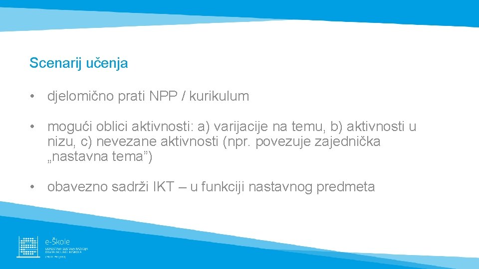 Scenarij učenja • djelomično prati NPP / kurikulum • mogući oblici aktivnosti: a) varijacije