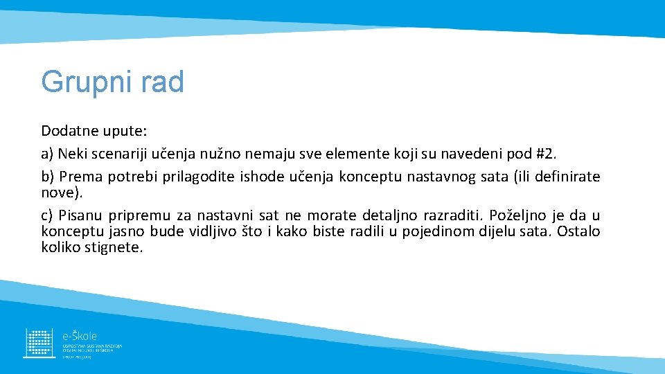 Grupni rad Dodatne upute: a) Neki scenariji učenja nužno nemaju sve elemente koji su