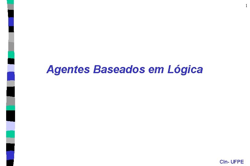 1 Agentes Baseados em Lógica CIn- UFPE 