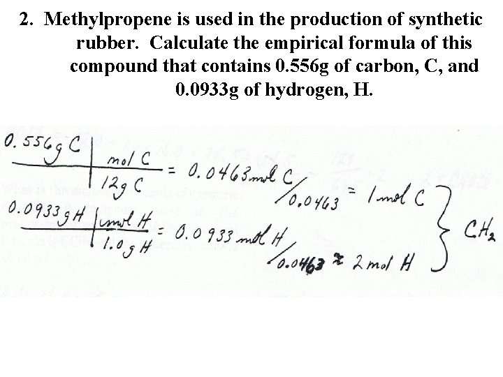 2. Methylpropene is used in the production of synthetic rubber. Calculate the empirical formula