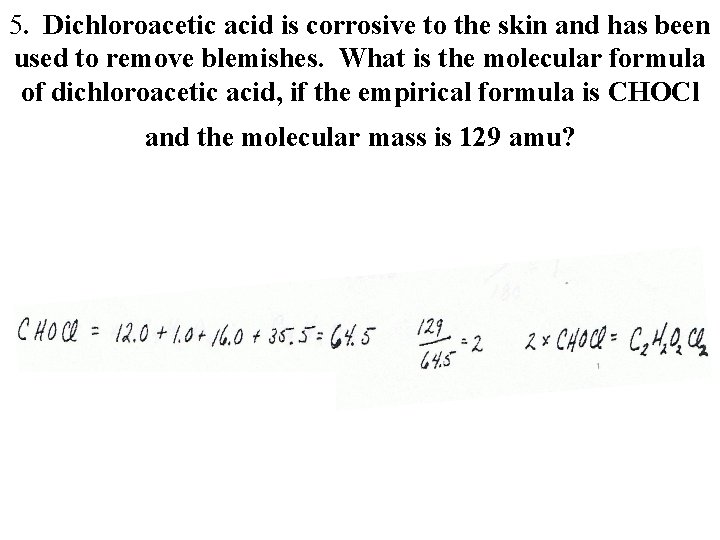 5. Dichloroacetic acid is corrosive to the skin and has been used to remove