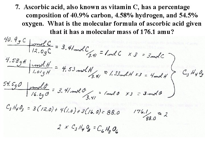 7. Ascorbic acid, also known as vitamin C, has a percentage composition of 40.