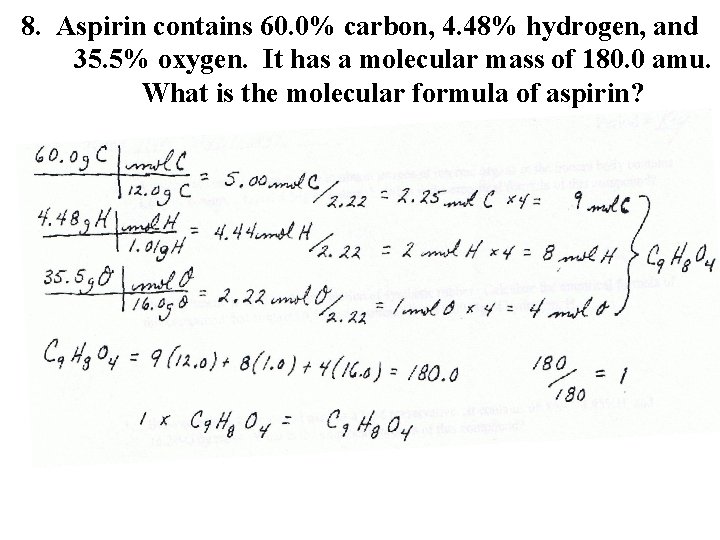 8. Aspirin contains 60. 0% carbon, 4. 48% hydrogen, and 35. 5% oxygen. It