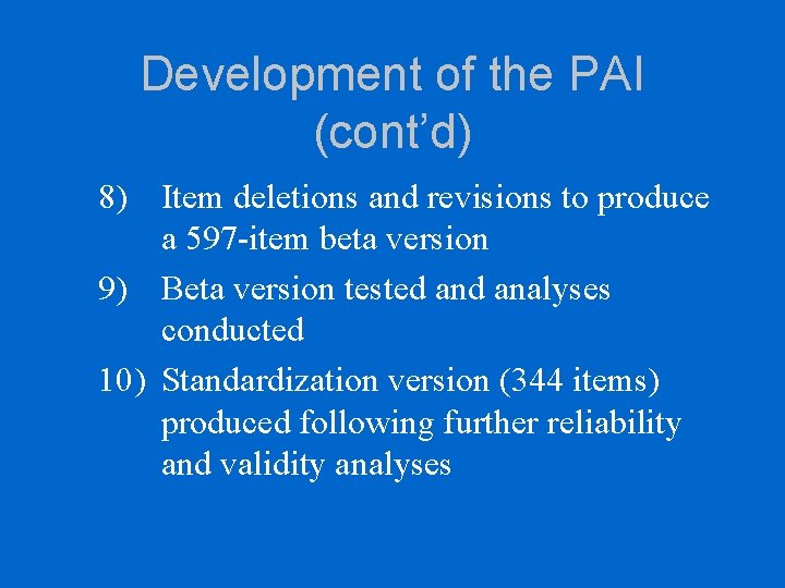 Development of the PAI (cont’d) 8) Item deletions and revisions to produce a 597