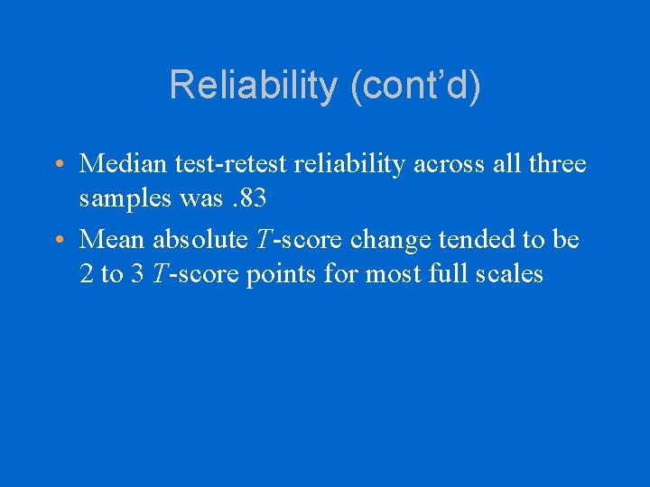 Reliability (cont’d) • Median test-retest reliability across all three samples was. 83 • Mean