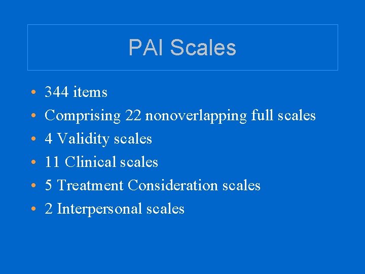 PAI Scales • • • 344 items Comprising 22 nonoverlapping full scales 4 Validity